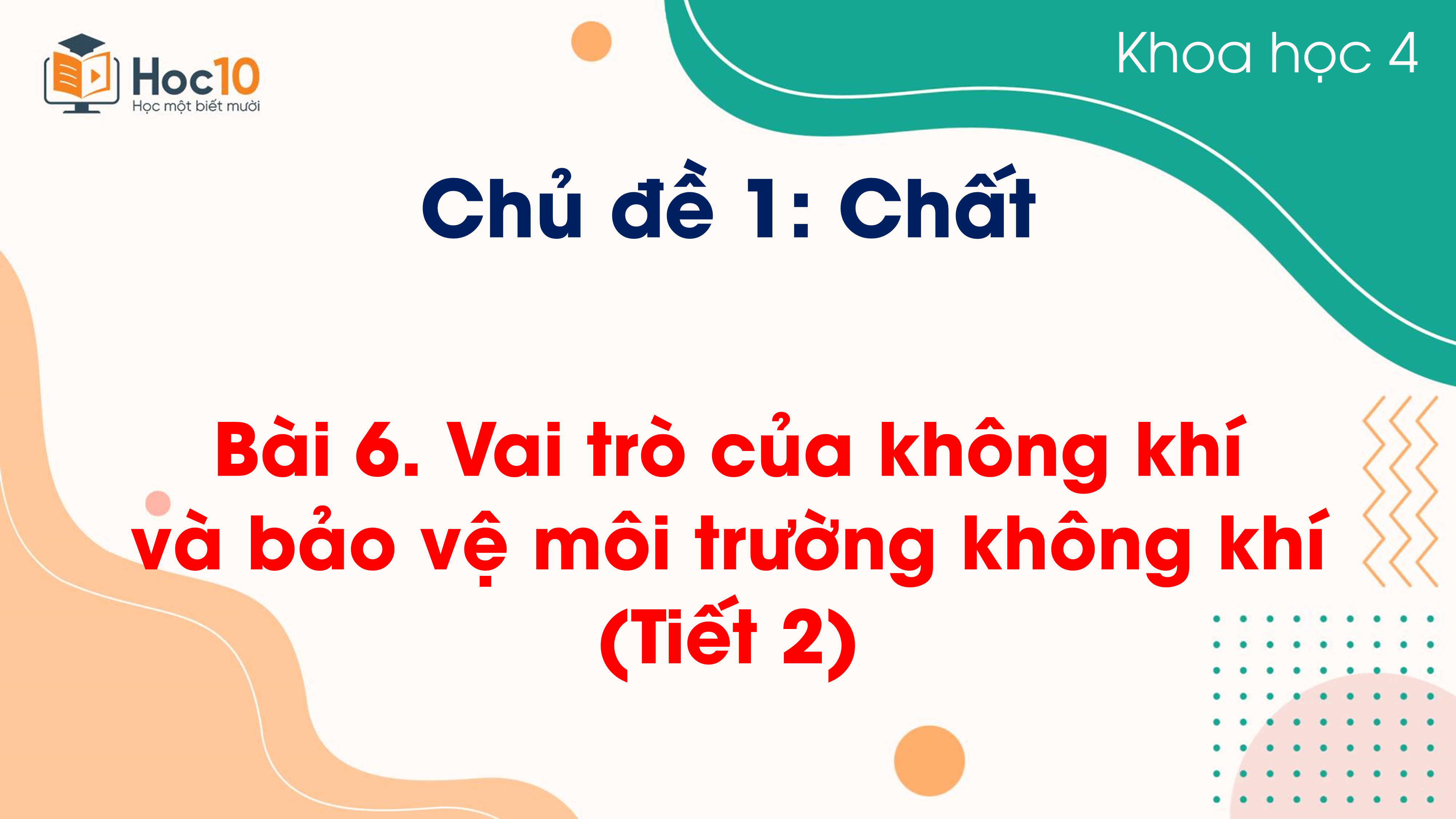 Chủ đề 1 - Bài 6 Vai trò của không khí và bảo vệ môi trường không khí (Tiết 2)